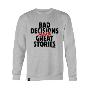 BAD DECISIONS MAKE GREAT STORIES PT SWEAT