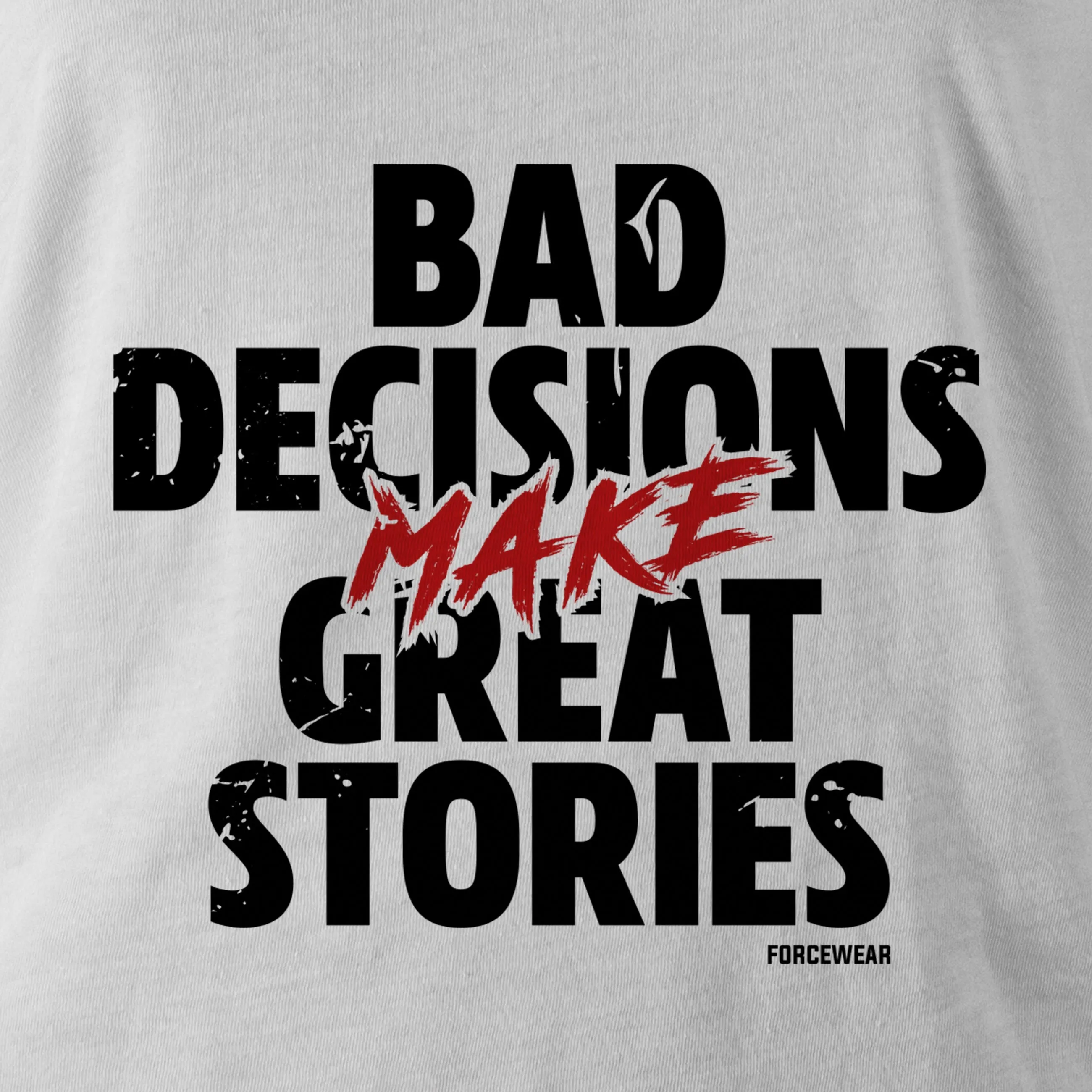 BAD DECISIONS MAKE GREAT STORIES PT SWEAT