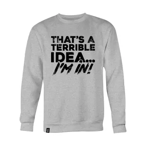 THAT'S A TERRIBLE IDEA PT SWEAT